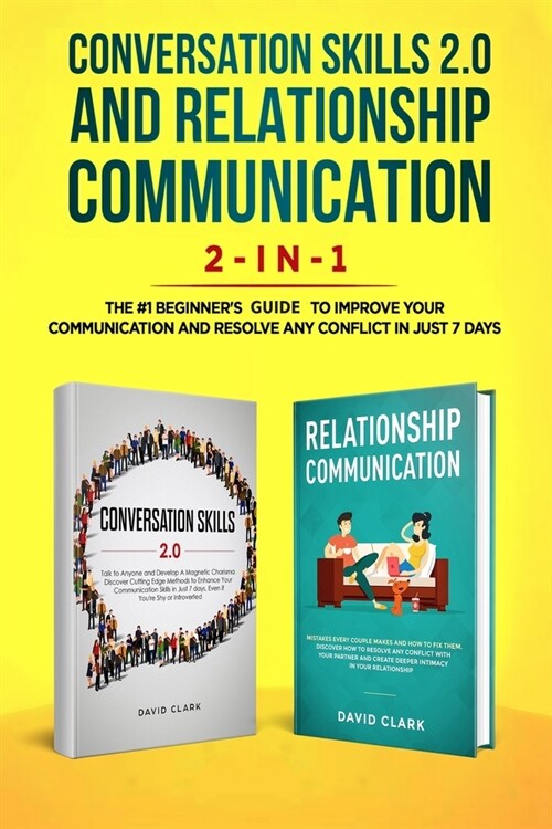 Conversation Skills 2.0 and Relationship Communication 2-in-1: The #1 Beginners Guide Set to Improve Your Communication and Resolve Any Conflict in J (Paperback)