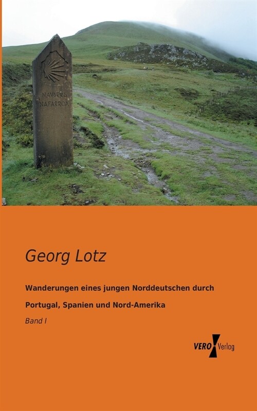 Wanderungen eines jungen Norddeutschen durch Portugal, Spanien und Nord-Amerika: Band I (Paperback)