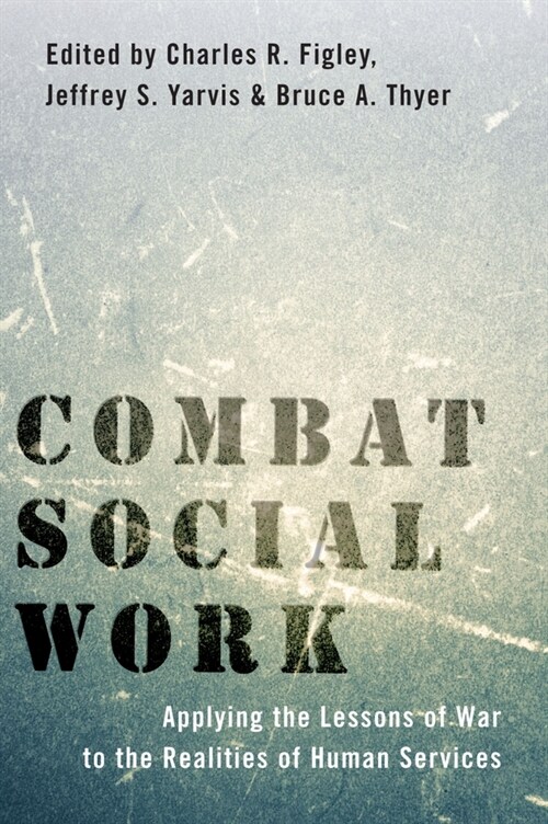 Combat Social Work: Applying the Lessons of War to the Realities of Human Services (Hardcover)