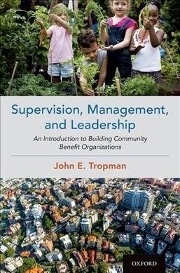 Supervision, Management, and Leadership: An Introduction to Building Community Benefit Organizations (Paperback)