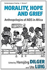 Morality, Hope and Grief : Anthropologies of AIDS in Africa (Paperback)