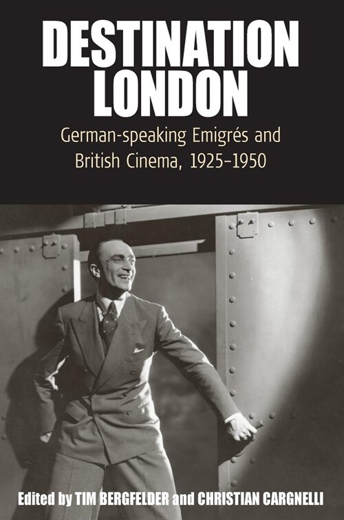 Destination London : German-Speaking Emigres and British Cinema, 1925-1950 (Paperback)