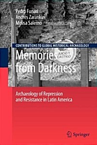 Memories from Darkness: Archaeology of Repression and Resistance in Latin America (Paperback, 2010)