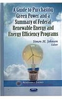 Guide to Purchasing Green Power & a Summary of Federal Renewable Energy & Energy Efficiency Programs (Hardcover, UK)