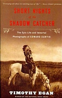 Short Nights of the Shadow Catcher: The Epic Life and Immortal Photographs of Edward Curtis (Paperback)