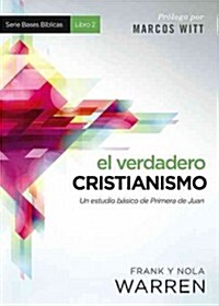 El Verdadero Cristianismo: Un Estudio B?ico de Primera de Juan (Paperback)