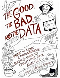 Good, the Bad, and the Data: Shane the Lone Ethnographers Basic Guide to Qualitative Data Analysis (Paperback)