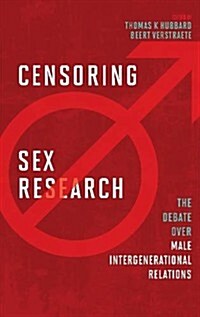 Censoring Sex Research: The Debate Over Male Intergenerational Relations (Hardcover)