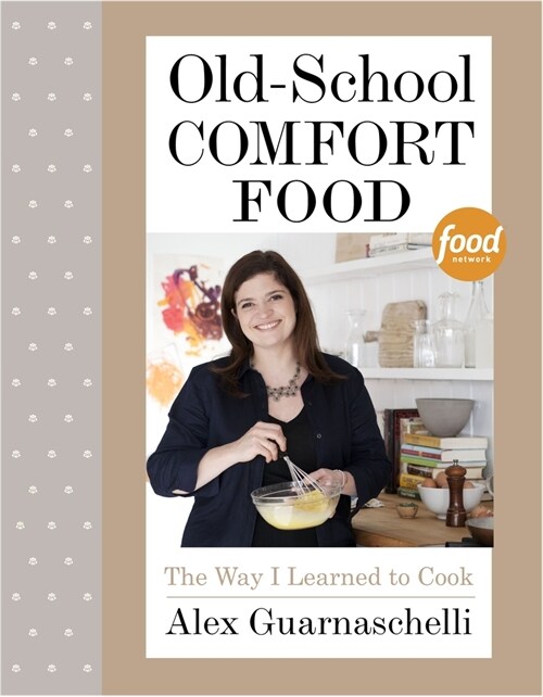 Old-School Comfort Food: The Way I Learned to Cook: A Cookbook (Hardcover)