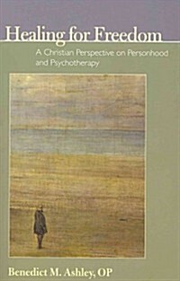 Healing for Freedom: A Christian Perspective on Personhood and Psychotherapy (Paperback)