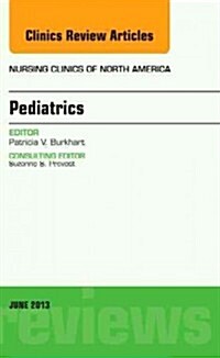 Pediatrics, an Issue of Nursing Clinics: Volume 48-2 (Hardcover)