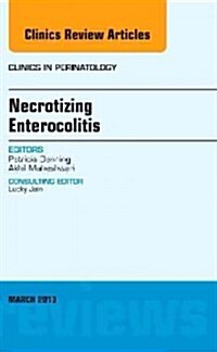 Necrotizing Enterocolitis, an Issue of Clinics in Perinatology: Volume 40-1 (Hardcover)