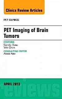 Pet Imaging of Brain Tumors, an Issue of Pet Clinics: Volume 8-2 (Hardcover)