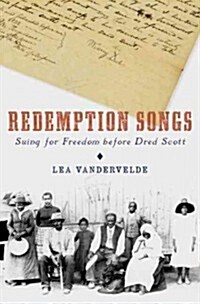 Redemption Songs: Suing for Freedom Before Dred Scott (Hardcover)