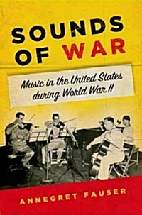 Sounds of War: Music in the United States During World War II (Hardcover)