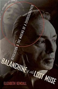 Balanchine & the Lost Muse: Revolution & the Making of a Choreographer (Hardcover)