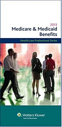 Medicare and Medicaid Benefits, 2013 Edition (Paperback)