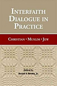 Interfaith Dialogue in Practice: Christian, Muslim, Jew (Paperback)