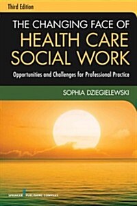The Changing Face of Health Care Social Work: Opportunities and Challenges for Professional Practice (Paperback, 3)