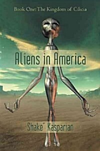 Aliens in America: Book One: The Kingdom of Cilicia (Paperback)