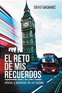 El Reto de MIS Recuerdos: Relatos y Vivencias de Un Viajero (Hardcover)