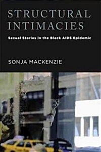 Structural Intimacies: Sexual Stories in the Black AIDS Epidemic (Paperback)
