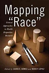 Mapping Race: Critical Approaches to Health Disparities Research (Paperback)