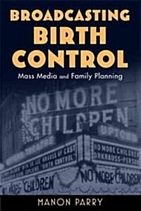 Broadcasting Birth Control: Mass Media and Family Planning (Paperback)