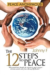 Peace Anonymous: The 12 Steps to Peace (Paperback)