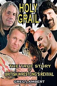 Holy Grail: The True Story of British Wrestlings Revival (Paperback)