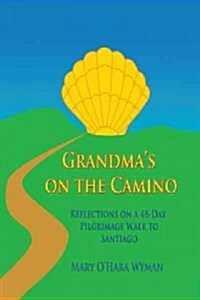 Grandmas on the Camino: Reflections on a 48-Day Walking Pilgrimage to Santiago (Paperback)