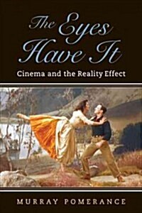 The Eyes Have It: Cinema and the Reality Effect (Paperback)