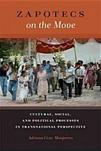 Zapotecs on the Move: Cultural, Social, and Political Processes in Transnational Perspective (Paperback)