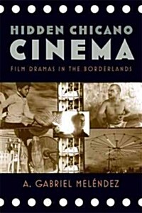 Hidden Chicano Cinema: Film Dramas in the Borderlands (Paperback)