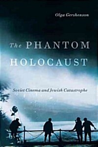 The Phantom Holocaust: Soviet Cinema and Jewish Catastrophe (Paperback)