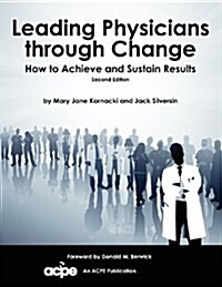 Leading Physicians Through Change: How to Achieve and Sustain Results (Paperback, 2)