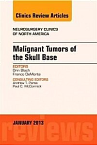 Malignant Tumors of the Skull Base, an Issue of Neurosurgery Clinics: Volume 24-1 (Hardcover)