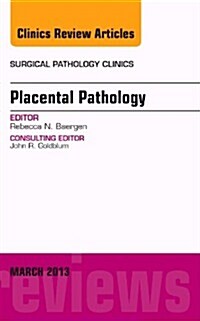 Placental Pathology, an Issue of Surgical Pathology Clinics: Volume 6-1 (Hardcover)