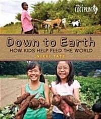 Down to Earth: How Kids Help Feed the World (Hardcover, New)