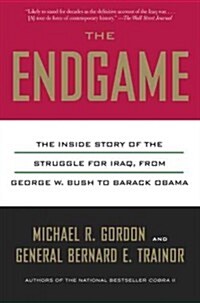 The Endgame: The Inside Story of the Struggle for Iraq, from George W. Bush to Barack Obama (Paperback)