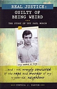 Real Justice: Guilty of Being Weird: The Story of Guy Paul Morin (Hardcover)