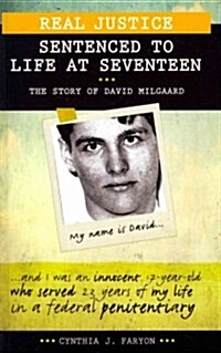 Real Justice: Sentenced to Life at Seventeen: The Story of David Milgaard (Hardcover)