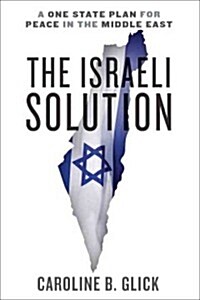 The Israeli Solution: A One-State Plan for Peace in the Middle East (Hardcover)