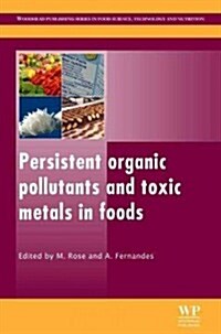 Persistent Organic Pollutants and Toxic Metals in Foods (Hardcover, New)