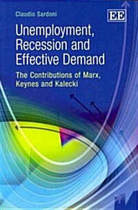Unemployment, Recession and Effective Demand : The Contributions of Marx, Keynes and Kalecki (Paperback)