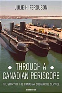 Through a Canadian Periscope: The Story of the Canadian Submarine Service (Paperback, 2)