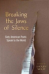 Breaking the Jaws of Silence: Sixty American Poets Speak to the World (Paperback)