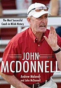 John McDonnell: The Most Successful Coach in NCAA History (Hardcover)