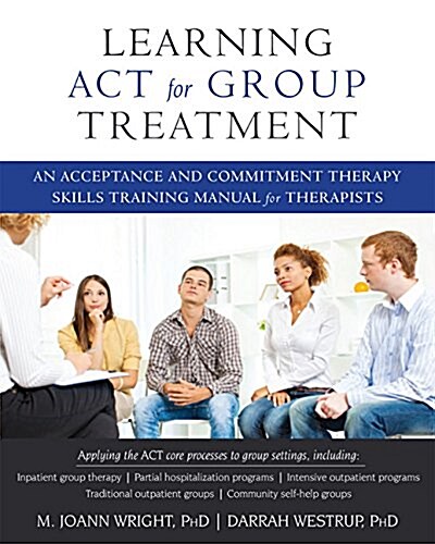 Learning ACT for Group Treatment: An Acceptance and Commitment Therapy Skills Training Manual for Therapists (Paperback)