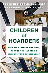Children of Hoarders: How to Minimize Conflict, Reduce the Clutter & Improve Your Relationship (Paperback)